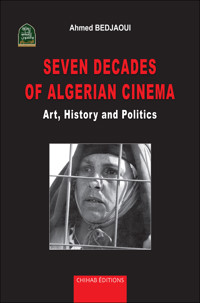 Seven decades of Algerian cinema - Ahmed Bedjaoui - E-Book