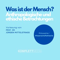 Was ist der Mensch? - Jürgen Mittelstraß - Hörbuch