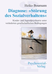 Diagnose: »Störung des Sozialverhaltens« - Heiko Boumann - E-Book