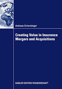 Creating Value in Insurance Mergers and Acquisitions - Andreas Schertzinger - E-Book