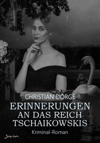 ERINNERUNGEN AN DAS REICH TSCHAIKOWSKIS - Christian Dörge - E-Book