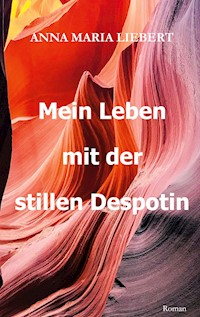 Mein Leben mit der stillen Despotin - Anna Maria Liebert - E-Book