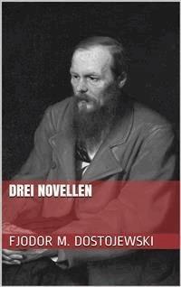 Drei Novellen - Fjodor Michailowitsch Dostojewski - E-Book