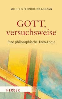 Gott, versuchsweise - Wilhelm Schmidt-Biggemann - E-Book