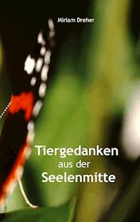 Tiergedanken aus der Seelenmitte - Miriam Dreher - E-Book