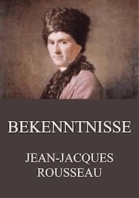 Bekenntnisse - Jean Jacques Rousseau - E-Book