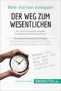 Der Weg zum Wesentlichen. Zusammenfassung & Analyse des Bestsellers von Stephen R. Covey, A. Roger Merrill und Rebecca R. Merrill - 50Minuten - E-Book