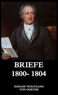 Briefe 1800 - 1804 - Johann Wolfgang von Goethe - E-Book