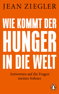 Wie kommt der Hunger in die Welt? - Jean Ziegler - E-Book