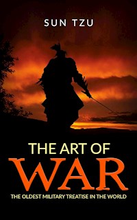 The Art of War - The oldest military treatise In the World - Sun Tzu - E-Book