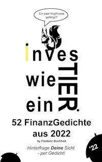 Investier wie ein Tier 52 FinanzGedichte aus 2022 by Frederic Buchheit - Frederic Buchheit - E-Book