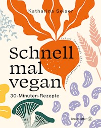 Schnell mal vegan - Katharina Seiser - E-Book