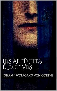 Les affinités électives - Johann Wolfgang von Goethe - E-Book