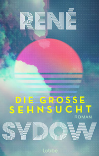 Die große Sehnsucht - René Sydow - E-Book