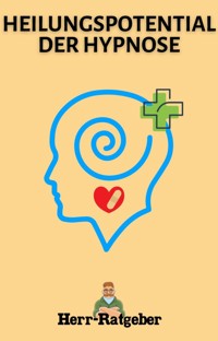 Heilungspotential der Hypnose - Herr Ratgeber - E-Book