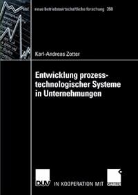 Entwicklung prozesstechnologischer Systeme in Unternehmungen - Karl-Andreas Zotter - E-Book