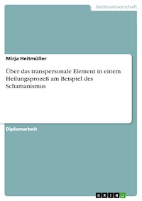 Über das transpersonale Element in einem Heilungsprozeß am Beispiel des Schamanismus - Mirja Heitmüller - E-Book