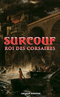 Surcouf - Roi des corsaires - Arthur Bernède - E-Book