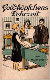Goldköpfchens Lehrzeit - Magda Trott - E-Book