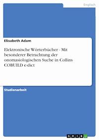 Elektronische Wörterbücher - Mit besonderer Betrachtung der onomasiologischen Suche in Collins COBUILD e-dict - Elisabeth Adam - E-Book