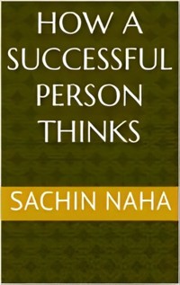 How a Successful Person Thinks - Sachin Naha - E-Book