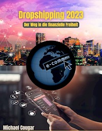 Dropshipping 2023 - Der Weg in die finanzielle Freiheit - Michael Cougar - E-Book