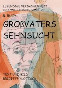 Lebendige Vergangenheit der Familie meiner Großmutter 5. Buch - Brigitte Klotzsch - E-Book