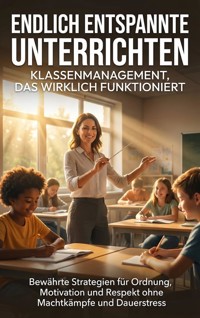 Endlich entspannt unterrichten: Klassenmanagement, das wirklich funktioniert - Janine Lorenz - E-Book