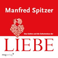 Das Gehirn und die Geheimnisse der Liebe - Manfred Spitzer - Hörbuch