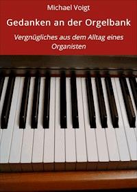 Gedanken an der Orgelbank - Michael Voigt - E-Book