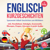 Englisch Kurzgeschichten 5. Klasse - Spannende Fußball-Geschichten zum Mitfiebern - inkl. Paralleltext, Vokabeln, Grammatik, Übungen, Fragen, Lösungen & gratis Audios - mit Lehrern entwickelt - Emelie Barrett - Hörbuch