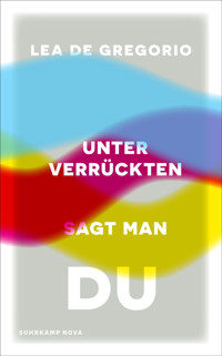 Unter Verrückten sagt man du - Lea De Gregorio - E-Book