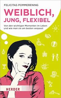 Weiblich, jung, flexibel - Felicitas Pommerening - E-Book