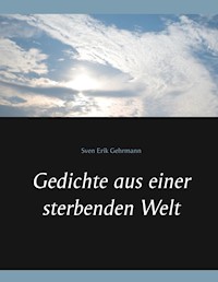 Gedichte aus einer sterbenden Welt - Sven Erik Gehrmann - E-Book