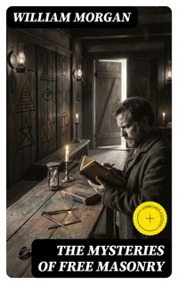 The Mysteries of Free Masonry - William Morgan - E-Book
