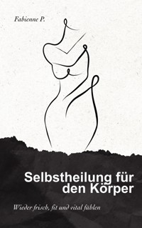 Selbstheilung für den Körper - Fabienne P. - E-Book