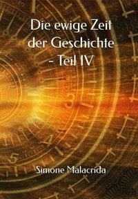 Die ewige Zeit der Geschichte - Teil IV - Simone Malacrida - E-Book