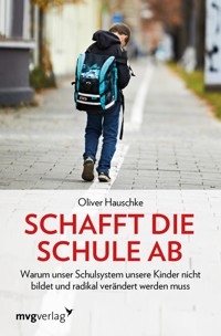 Schafft die Schule ab - Oliver Hauschke - E-Book