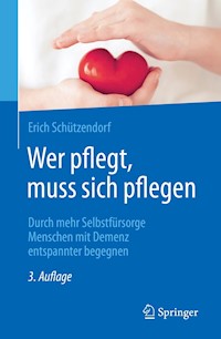 Wer pflegt, muss sich pflegen - Erich Schützendorf - E-Book