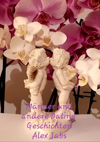 Männer und andere Dating Geschichten - Alex Jabs - E-Book