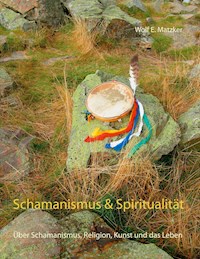 Schamanismus und Spiritualität - Wolf E. Matzker - E-Book
