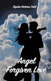 Angel - Forgiven Love - Sophie-Victoria Oettl - E-Book