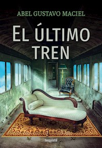El último tren - Abel Gustavo Maciel - E-Book