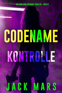 Codename: Kontrolle (Ein Lara-King-Spionage-Thriller – Buch 6) - Jack Mars - E-Book