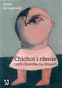 Chichot i rżenie, czyli choroba na śmiech - Stefan Szczygłowski - E-Book