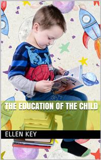 The Education of the Child - Ellen Key - E-Book