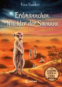 Das geheime Leben der Tiere (Savanne) - Erdmännchen, Wächter der Savanne - Kira Gembri - E-Book