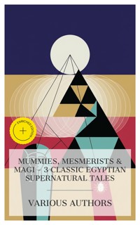Mummies, Mesmerists & Magi – 3 Classic Egyptian Supernatural Tales - Théophile Gautier - E-Book