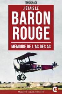 J'étais le baron rouge - Manfred von Richthofen - E-Book