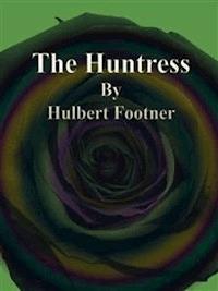 The Huntress - Hulbert Footner - E-Book
